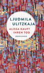Ljudmila Ulitzkaja: Alissa kauft ihren Tod, Buch