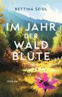 Bettina Seidl: Im Jahr der Waldblüte, Buch
