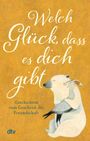 : Welch Glück, dass es dich gibt, Buch
