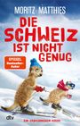 "Moritz Matthies. Die Schweiz ist nicht genug. SPIEGEL Bestseller-Autor. Ein Erdmännchen-Krimi. Zwei Erdmännchen beim Skifahren."