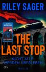 "Riley Sager. The Last Stop. Nicht alle werden überleben. Thriller." Im Hintergrund eine Lokomotive auf einer Brücke.