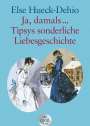 Else Hueck-Dehio: Tipsys sonderliche Liebesgeschichte / Ja damals ... Großdruck, Buch
