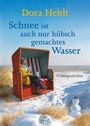 Dora Heldt: Schnee ist auch nur hübschgemachtes Wasser, Buch