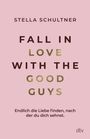 Auf rosa Hintergrund steht: Stella Schultner, "Fall in Love with the Good Guys". Unten: "Endlich die Liebe finden, nach der du dich sehnst." Logo: dtv.