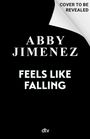 Text: "COVER TO BE REVEALED", "ABBY JIMENEZ", "FEELS LIKE FALLING", "dtv". Schwarzes Design mit weiße Schrift.