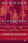 Max Moor: Schwestern. Trotz allem, Buch
