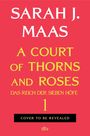 Text: "SARAH J. MAAS, A COURT OF THORNS AND ROSES, DAS REICH DER SIEBEN HÖFE 1, COVER TO BE REVEALED." Roter Hintergrund.