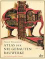 Philip Wilkinson: Atlas der nie gebauten Bauwerke, Buch