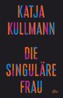 Katja Kullmann: Die Singuläre Frau, Buch