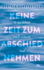 BEATRIX GERSTBERGER, KEINE ZEIT ZUM ABSCHIED NEHMEN, Weiterleben nach seinem Tod, dtv. Hintergrund: Wellen in Blautönen.