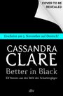 Erscheint am 3. November auf Deutsch! Buchankündigung: Cassandra Clare - Better in Black, dtv Veröffentlichung.