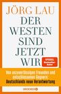 Jörg Lau: Der Westen sind jetzt wir, Buch