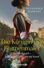 Alexander Schwarz: Die Königin der Blumenmaler. Rachel Ruysch - Ihre größte Liebe war die Kunst, Buch