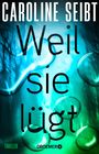 "CAROLINE SEIBT", "Weil sie lügt", "THRILLER", "DROEMER*". Hintergrund in Blaugrün mit Wassertropfen.