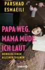 Parshad Esmaeili: Papa weg. Mama müde. Ich laut., Buch
