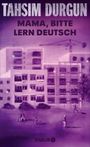 Tahsim Durgun: Mama, bitte lern Deutsch, Buch