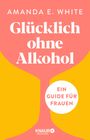 Amanda E. White: Glücklich - ohne Alkohol, Buch