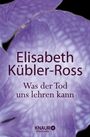 Elisabeth Kübler-Ross: Was der Tod uns lehren kann, Buch
