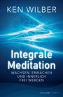 "Ken Wilber: Integrale Meditation. Wachsen, Erwachen und innerlich frei werden." Blaues, energievolles Design.