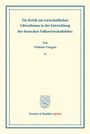 Wilhelm Vleugels: Die Kritik am wirtschaftlichen Liberalismus in der Entwicklung der deutschen Volkswirtschaftslehre., Buch