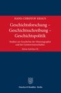 Hans-Christof Kraus: Geschichtsforschung - Geschichtsschreibung - Geschichtspolitik, Buch
