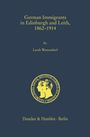 Larah Wessendorf: German Immigrants in Edinburgh and Leith, 1862-1914, Buch