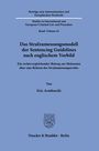 Das Strafzumessungsmodell der Sentencing Guidelines nach englischem Vorbild. Autor: Eric Armbrecht. Duncker & Humblot.