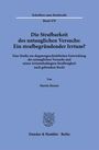 "Die Strafbarkeit des untauglichen Versuchs: Ein strafbegründender Irrtum?" Von Martin Heuser. Verlag in Berlin.