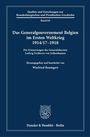 Titel: "Das Generalgouvernement Belgien im Ersten Weltkrieg 1914/17-1918". Herausgeber: Winfried Baumgart. Dunkelblauer Hintergrund.