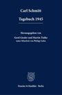 Oben steht "Carl Schmitt Tagebuch 1945". Herausgegeben von Gerd Giesler, Martin Tielke und Philipp Gahn. Duncker & Humblot, Berlin. Unten ist ein Logo.