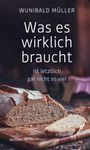 Wunibald Müller: Was es wirklich braucht, Buch