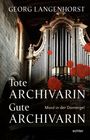 Georg Langenhorst: Tote Archivarin - Gute Archivarin, Buch