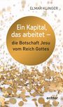 Elmar Klinger: Ein Kapital, das arbeitet - die Botschaft Jesu vom Reich Gottes, Buch