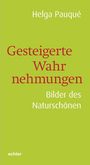 Text: "Helga Pauqué, Gesteigerte Wahrnehmungen, Bilder des Naturschönen". Der Hintergrund ist hellgrün.