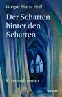 "Gregor Maria Hoff, Der Schatten hinter den Schatten, Kriminalroman." Illustration von blauen gotischen Bögen.