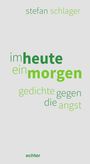 Grüner Text auf hellem Hintergrund: "stefan schlager, im heute ein morgen, gedichte gegen die angst." Unten: "echter". Links grüner Streifen.