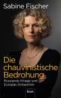 Sabine Fischer: Die chauvinistische Bedrohung, Buch
