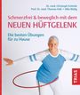 Christoph Schönle: Schmerzfrei & beweglich mit dem neuen Hüftgelenk, Buch