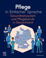 : Pflege in Einfacher Sprache Gesundheitssystem und Pflegeberufe in Deutschland, Buch