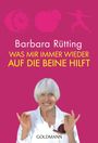 Barbara Rütting: Was mir immer wieder auf die Beine hilft, Buch