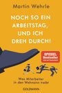 Martin Wehrle: Noch so ein Arbeitstag, und ich dreh durch!, Buch