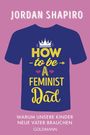 Jordan Shapiro: How to Be a Feminist Dad, Buch
