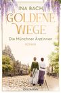 Ina Bach: Goldene Wege. Die Münchener Ärztinnen, Buch
