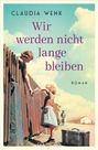 Text: CLAUDIA WENK, Wir werden nicht lange bleiben, ROMAN. Zwei Kinder tauschen etwas über einen Zaun, mit Koffer daneben.