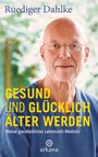 Ruediger Dahlke: Gesund und glücklich älter werden, Buch