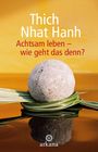 Thich Nhat Hanh: Achtsam leben - wie geht das denn?, Buch