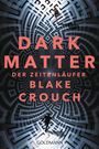 Blake Crouch: Dark Matter. Der Zeitenläufer, Buch