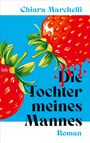 Text: "Chiara Marchelli", "Die Tochter meines Mannes", "Roman". Illustration: Zwei große Erdbeeren mit blauen Hintergrund.