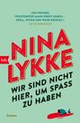 Nina Lykke: Wir sind nicht hier, um Spaß zu haben, Buch