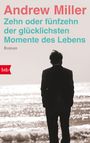 Andrew Miller: Zehn oder fünfzehn der glücklichsten Momente des Lebens, Buch